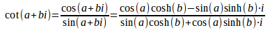 
				cot(a+bi)=cos(a+bi)/sin(a+bi)
			